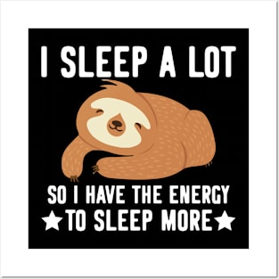 I sleep a lot  - funny cute sloth gifts Posters and Art